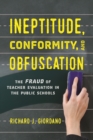Image for Ineptitude, conformity, and obfuscation  : the fraud of teacher evaluation in the public schools