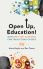 Image for Open Up, Education!: How Open Way Learning Can Transform Schools