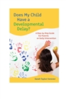 Image for Does My Child Have a Developmental Delay?: A Step-by-Step Guide for Parents on Early Intervention