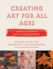 Image for Creating art for all ages: Innovation and influence in ancient and modern civilizations