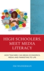Image for High schoolers, meet media literacy: how teachers can bring economics, media, and marketing to life