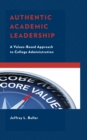 Image for Authentic Academic Leadership : A Values-Based Approach to College Administration