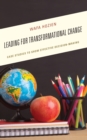 Image for Leading for Transformational Change: Case Studies to Show Effective Decision-Making