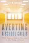 Image for Averting a School Crisis: A Risk Management Guide on Preparedness for School Faculty and Parents