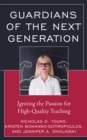 Image for Guardians of the Next Generation : Igniting the Passion for High-Quality Teaching