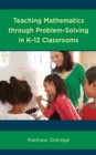 Image for Teaching mathematics through problem-solving in K-12 classrooms