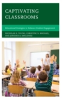 Image for Captivating Classrooms : Educational Strategies to Enhance Student Engagement