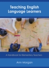 Image for Teaching English Language Learners : A Handbook for Elementary Teachers