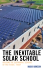 Image for The inevitable solar school  : building the sustainable schools of the future, today