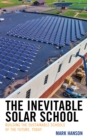 Image for The Inevitable Solar School: Building the Sustainable Schools of the Future, Today