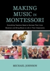 Image for Making Music in Montessori: Everything Teachers Need to Harness Their Inner Musician and Bring Music to Life in Their Classrooms