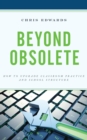 Image for Beyond Obsolete : How to Upgrade Classroom Practice and School Structure