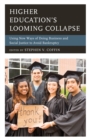 Image for Higher education&#39;s looming collapse  : using new ways of doing business and social justice to avoid bankruptcy