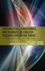 Image for Possibilities, Challenges, and Changes in English Teacher Education Today: Exploring Identity and Professionalization
