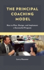 Image for The principal coaching model: how to plan, design, and implement a successful program