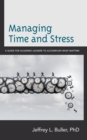 Image for Managing Time and Stress : A Guide for Academic Leaders to Accomplish What Matters