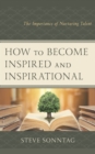 Image for How to become inspired and inspirational  : the importance of nurturing talent