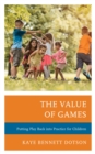 Image for The Value of Games: Putting Play Back Into Practice for Children