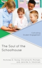 Image for The soul of the schoolhouse: cultivating student engagement