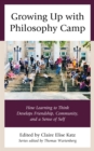 Image for Growing up with philosophy camp  : how learning to think develops friendship, community, and a sense of self
