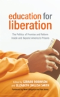 Image for Education for liberation: the politics of promise and reform inside and beyond America&#39;s prisons