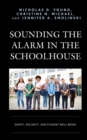 Image for Sounding the Alarm in the Schoolhouse : Safety, Security, and Student Well-Being