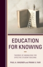 Image for Education for knowing  : theories of knowledge for effective student building