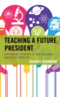 Image for Teaching a future president  : empowering students to take on almost impossible problems
