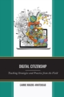 Image for Digital Citizenship : Teaching Strategies and Practice from the Field
