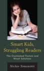 Image for Smart kids, struggling readers: the overlooked factors and novel solutions