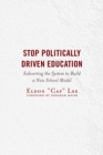 Image for Stop politically driven education: subverting the system to build a new school model