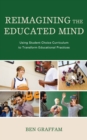 Image for Reimagining the educated mind  : using student choice curriculum to transform educational practices