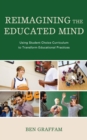 Image for Reimagining the educated mind: using student choice curriculum to transform educational practices