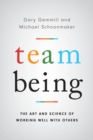 Image for Team being: the art and science of working well with others