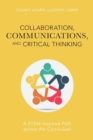 Image for Collaboration, Communications, and Critical Thinking : A STEM-Inspired Path across the Curriculum