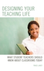 Image for Designing Your Teaching Life: What Student Teachers Should Know About Classrooms Today