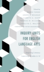 Image for Inquiry units for English language arts  : inspiring literacy learning, grades 6-12