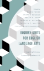 Image for Inquiry units for English language arts: inspiring literacy learning, grades 6-12