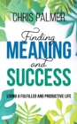 Image for Finding meaning and success  : living a fulfilled and productive life
