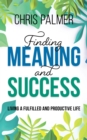 Image for Finding Meaning and Success: Living a Fulfilled and Productive Life