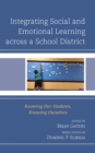 Image for Integrating social and emotional learning across a school district  : knowing our students, knowing ourselves