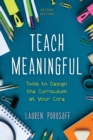 Image for Teach meaningful  : tools to design the curriculum at your core