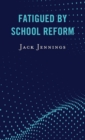 Image for Fatigued by school reform