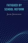 Image for Fatigued by School Reform