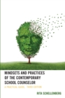 Image for Mindsets and Practices of the Contemporary School Counselor : A Practical Guide