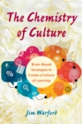 Image for The Chemistry of Culture: Brain-Based Strategies to Create a Culture of Learning