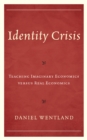 Image for Identity crisis  : teaching imaginary economics versus real economics