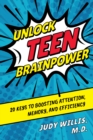 Image for Unlock teen brainpower  : 20 keys to boosting attention, memory, and efficiency