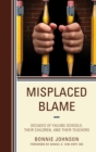 Image for Misplaced blame: decades of failing schools, their children, and their teachers