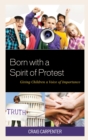 Image for Born with a spirit of protest  : giving children a voice of importance